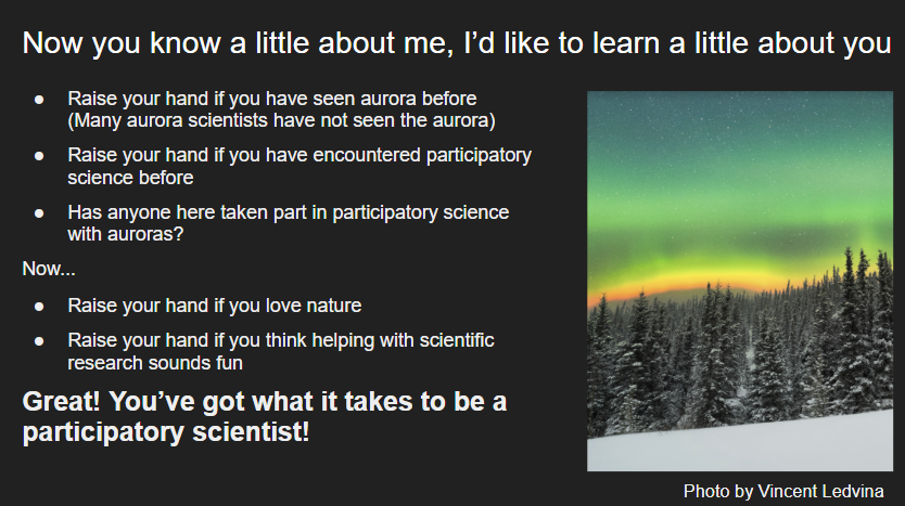 Slide reads: "Now you know a little about me, I'd like to learn a little about you." Bullet points ask participants to raise their hands in answer to questions about their aurora and participatory science experience.